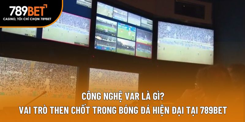 công nghệ var là gì